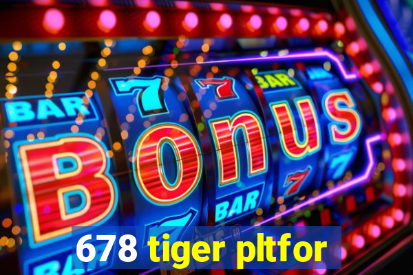 678 tiger pltfor